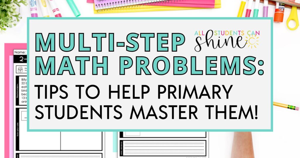 Multi-Step Math Problems: Tips to Help Primary Students Master Them ...